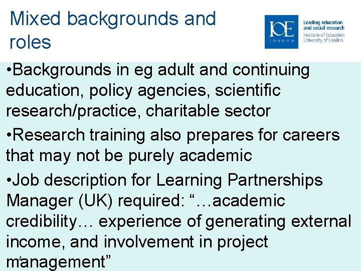 Mixed backgrounds and roles • Backgrounds in eg adult and continuing education, policy agencies,