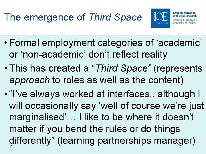 The emergence of Third Space • Formal employment categories of ‘academic’ or ‘non-academic’ don’t