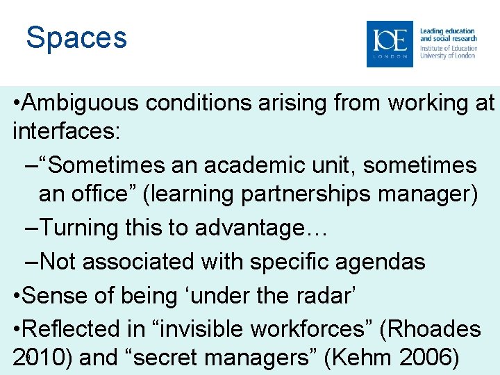 Spaces • Ambiguous conditions arising from working at interfaces: – “Sometimes an academic unit,