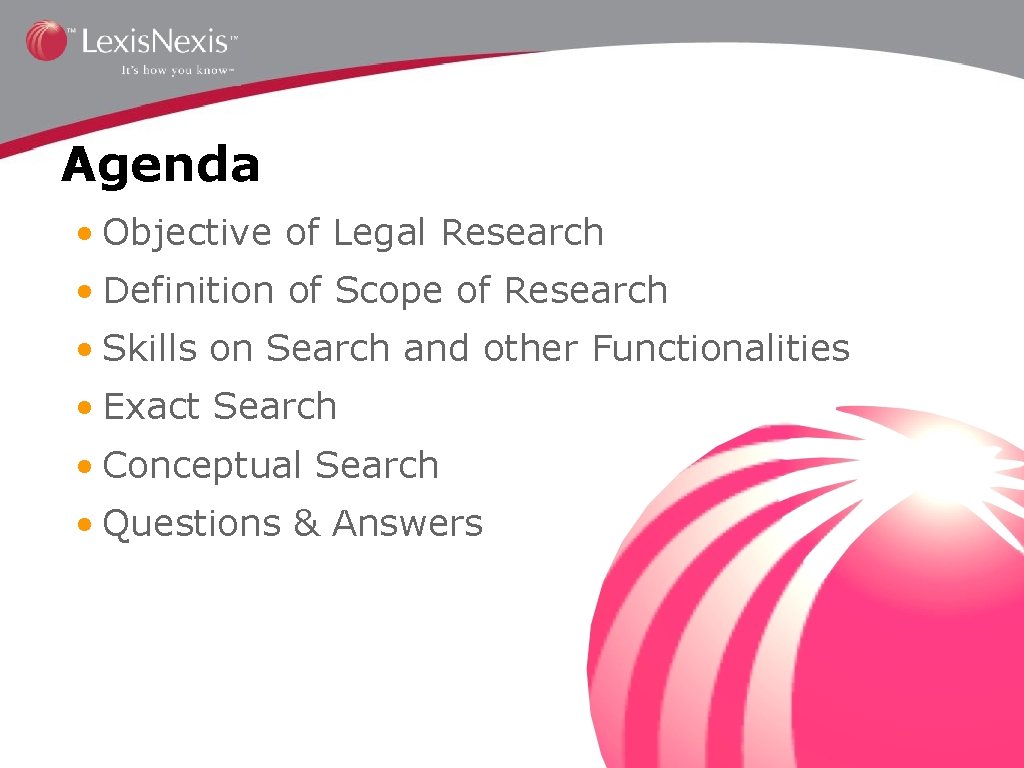 Agenda • Objective of Legal Research • Definition of Scope of Research • Skills