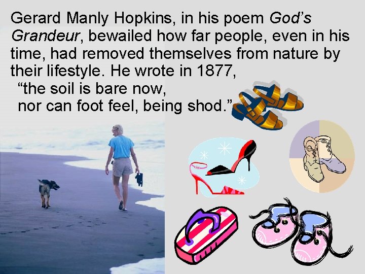 Gerard Manly Hopkins, in his poem God’s Grandeur, bewailed how far people, even in