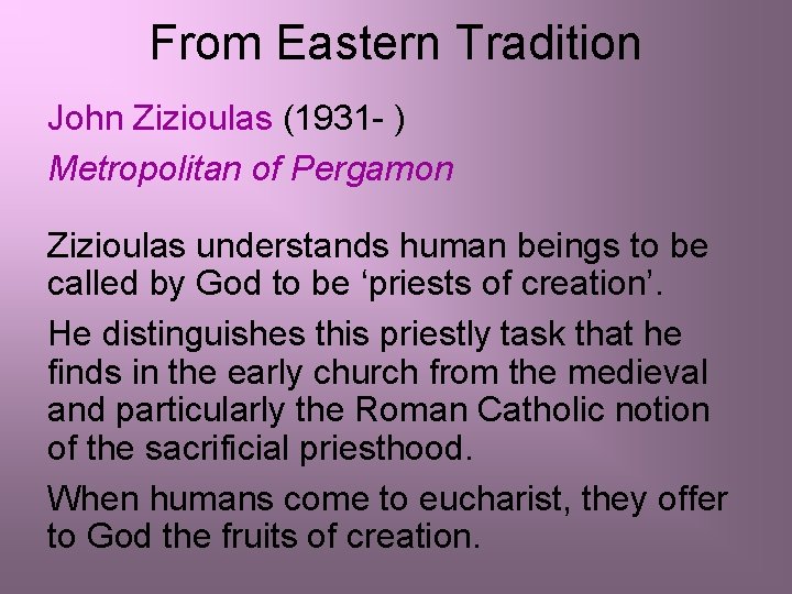 From Eastern Tradition John Zizioulas (1931 - ) Metropolitan of Pergamon Zizioulas understands human