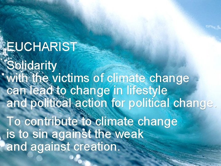 EUCHARIST Solidarity with the victims of climate change can lead to change in lifestyle