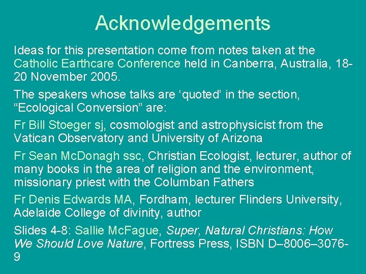 Acknowledgements Ideas for this presentation come from notes taken at the Catholic Earthcare Conference