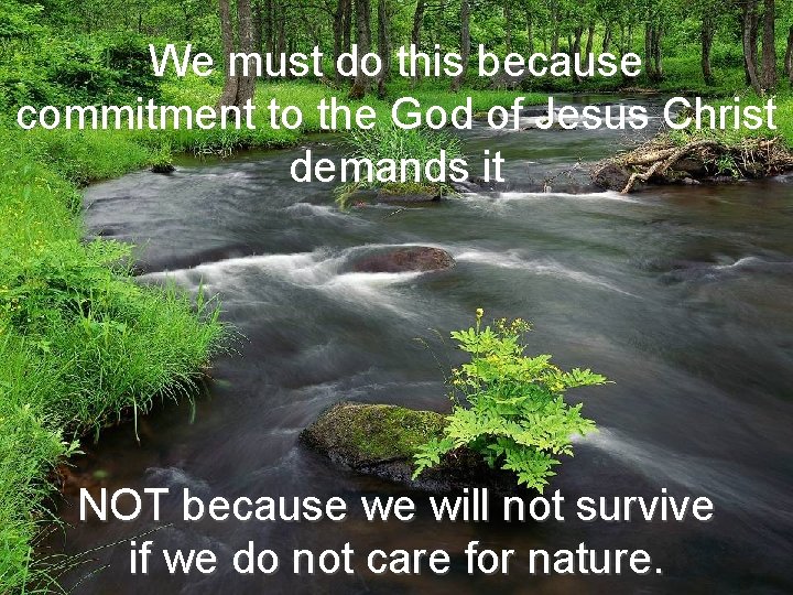 We must do this because commitment to the God of Jesus Christ demands it