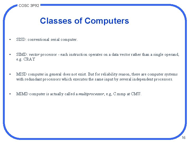 COSC 3 P 92 Classes of Computers • SISD: conventional serial computer. • SIMD: