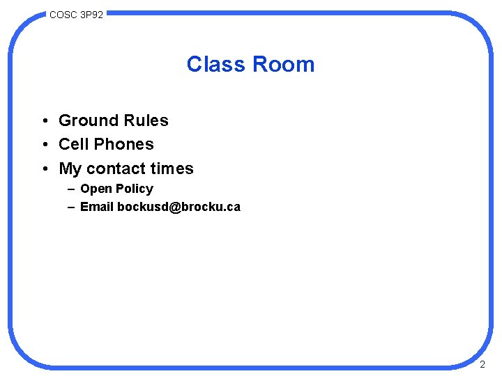 COSC 3 P 92 Class Room • Ground Rules • Cell Phones • My