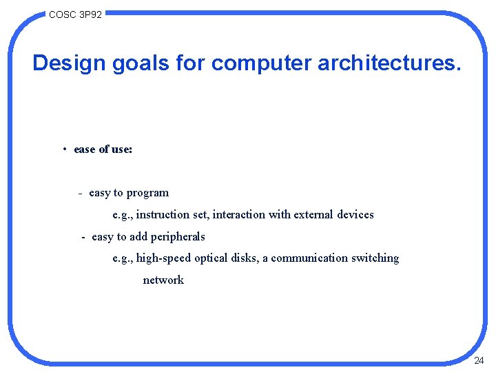 COSC 3 P 92 Design goals for computer architectures. • ease of use: -