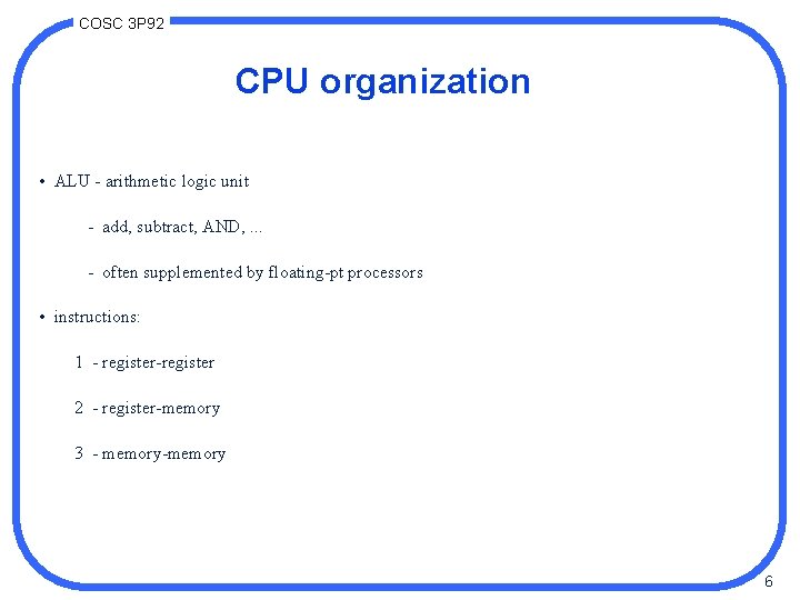 COSC 3 P 92 CPU organization • ALU - arithmetic logic unit - add,
