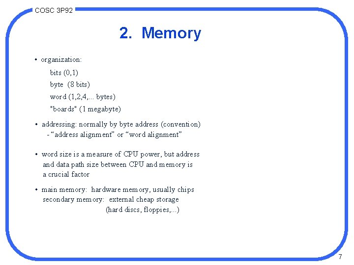 COSC 3 P 92 2. Memory • organization: bits (0, 1) byte (8 bits)