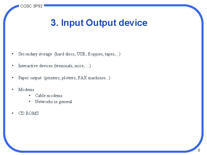 COSC 3 P 92 3. Input Output device • Secondary storage (hard discs, USB,