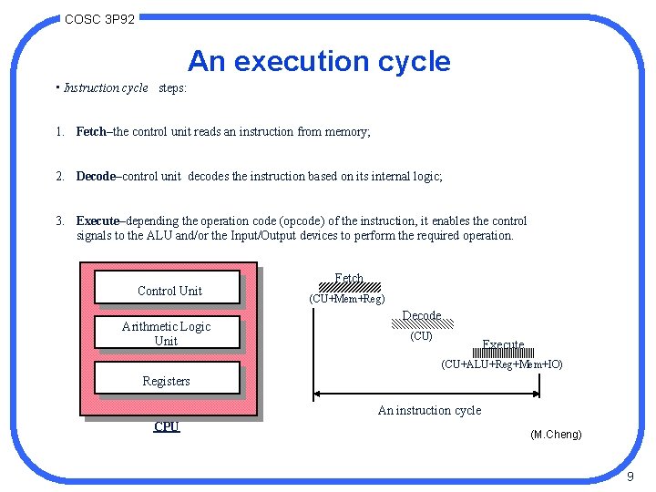 COSC 3 P 92 An execution cycle • Instruction cycle steps: 1. Fetch–the control