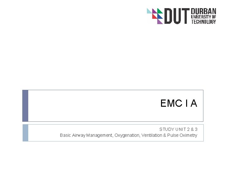 EMC I A STUDY UNIT 2 & 3 Basic Airway Management, Oxygenation, Ventilation &