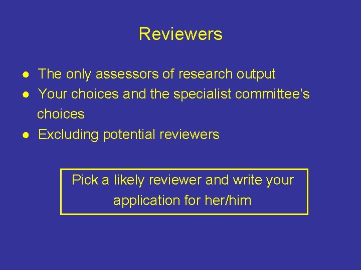 Reviewers ● The only assessors of research output ● Your choices and the specialist
