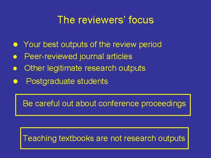 The reviewers’ focus ● Your best outputs of the review period ● Peer-reviewed journal