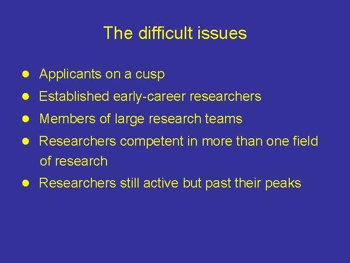 The difficult issues ● ● Applicants on a cusp Established early-career researchers Members of