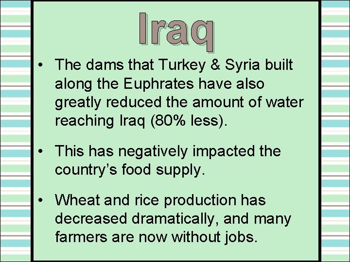 Iraq • The dams that Turkey & Syria built along the Euphrates have also Iraq • The dams that Turkey & Syria built along the Euphrates have also