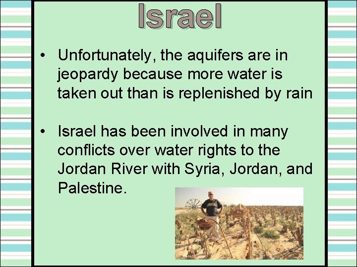 Israel • Unfortunately, the aquifers are in jeopardy because more water is taken out