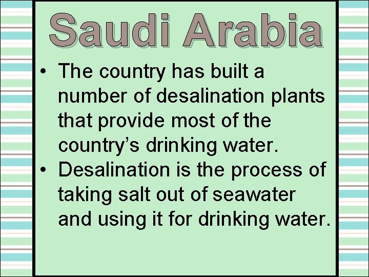 Saudi Arabia • The country has built a number of desalination plants that provide