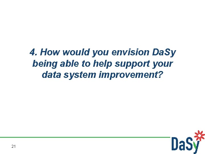 4. How would you envision Da. Sy being able to help support your data