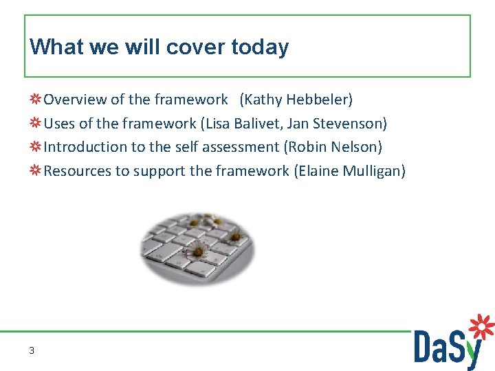 What we will cover today Overview of the framework (Kathy Hebbeler) Uses of the