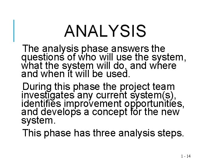 ANALYSIS The analysis phase answers the questions of who will use the system, what