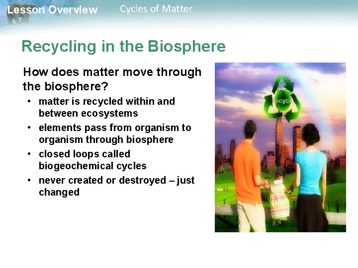 Lesson Overview Cycles of Matter Recycling in the Biosphere How does matter move through