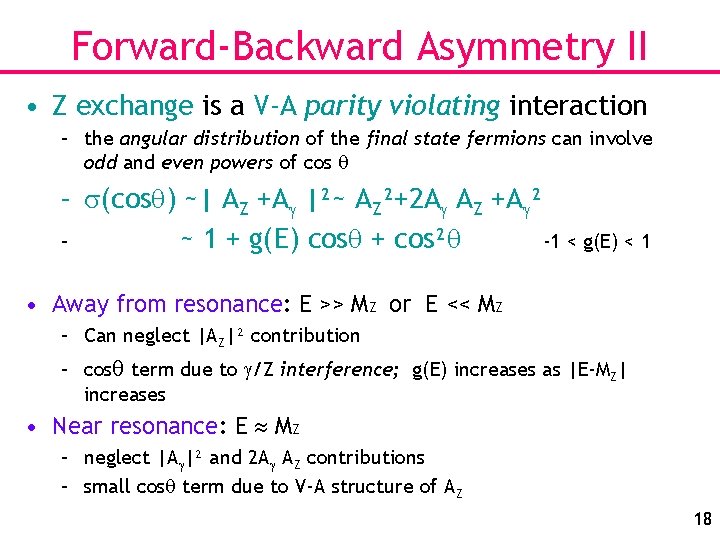 Forward-Backward Asymmetry II • Z exchange is a V-A parity violating interaction – the