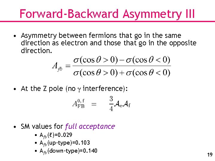 Forward-Backward Asymmetry III • Asymmetry between fermions that go in the same direction as