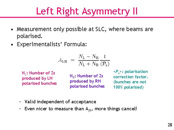 Left Right Asymmetry II • Measurement only possible at SLC, where beams are polarised.