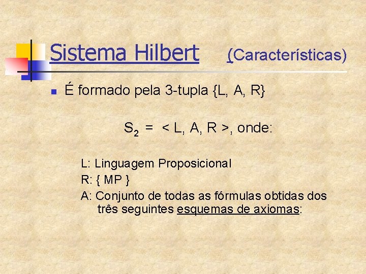 Sistema Hilbert n (Características) É formado pela 3 -tupla {L, A, R} S 2