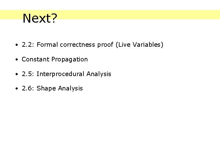 Next? • 2. 2: Formal correctness proof (Live Variables) • Constant Propagation • 2.