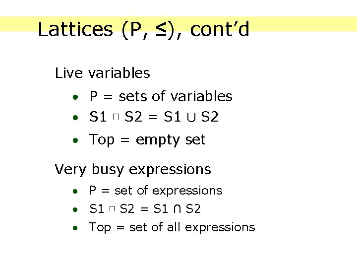 Lattices (P, ≤), cont’d Live variables · P = sets of variables · S