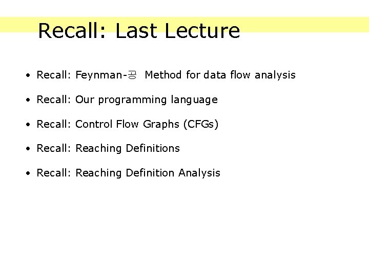 Recall: Last Lecture • Recall: Feynman-공 Method for data flow analysis • Recall: Our