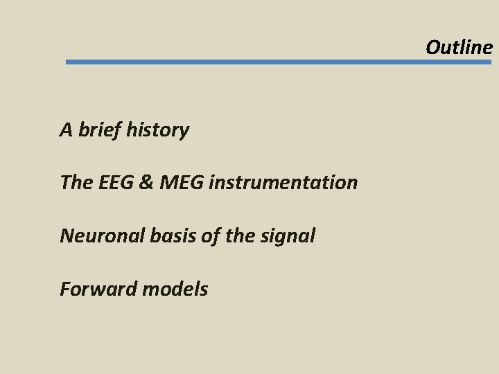 Outline A brief history The EEG & MEG instrumentation Neuronal basis of the signal