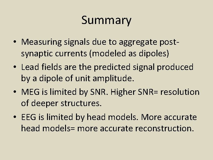 Summary • Measuring signals due to aggregate postsynaptic currents (modeled as dipoles) • Lead