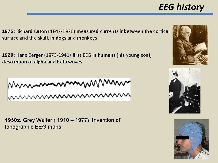 EEG history 1875: Richard Caton (1842 -1926) measured currents inbetween the cortical surface and