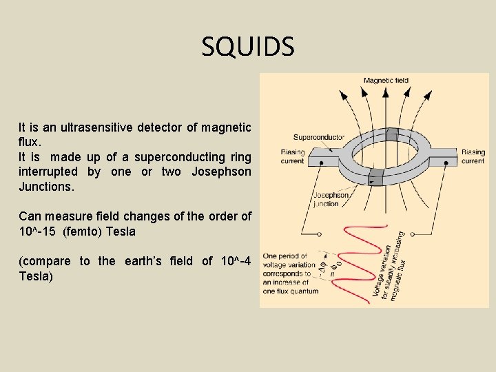 SQUIDS It is an ultrasensitive detector of magnetic flux. It is made up of
