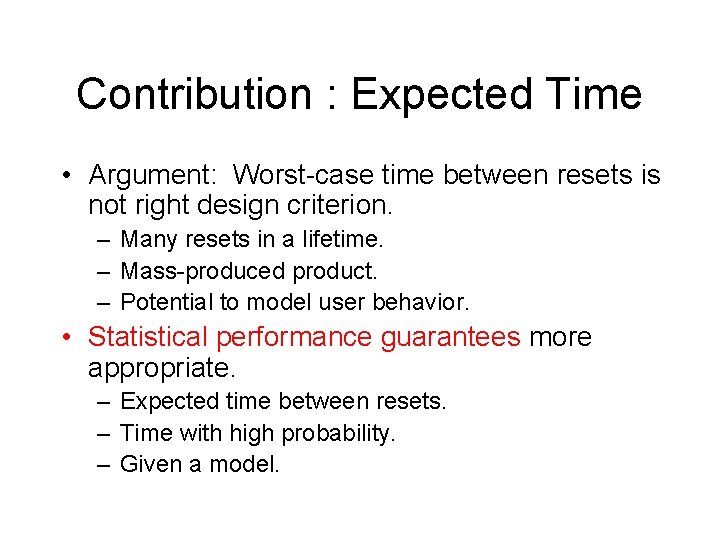 Contribution : Expected Time • Argument: Worst-case time between resets is not right design
