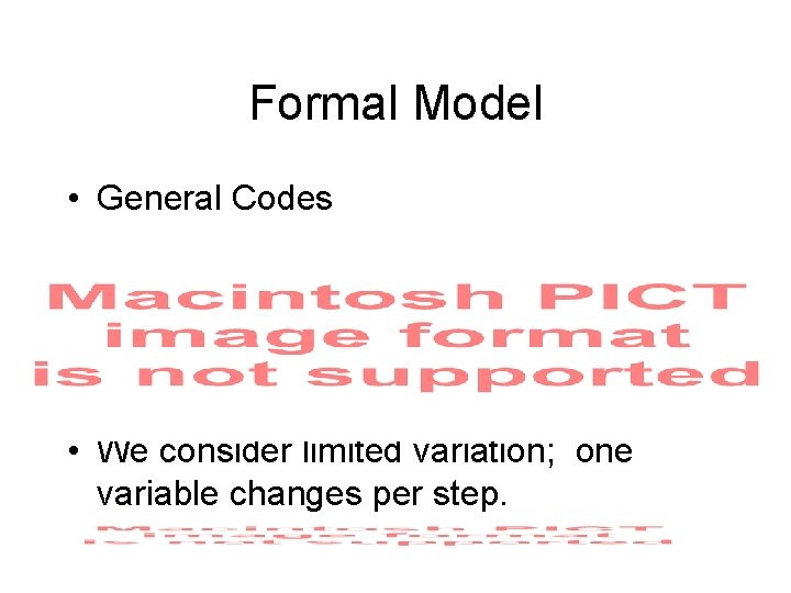 Formal Model • General Codes • We consider limited variation; one variable changes per