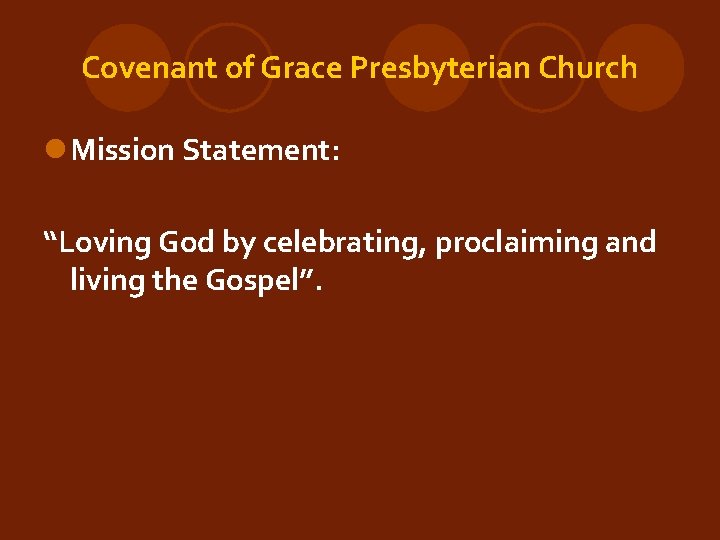 Covenant of Grace Presbyterian Church l Mission Statement: “Loving God by celebrating, proclaiming and