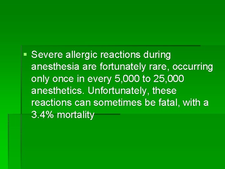 § Severe allergic reactions during anesthesia are fortunately rare, occurring only once in every