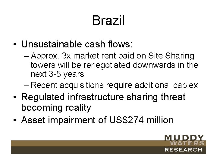 Brazil • Unsustainable cash flows: – Approx. 3 x market rent paid on Site