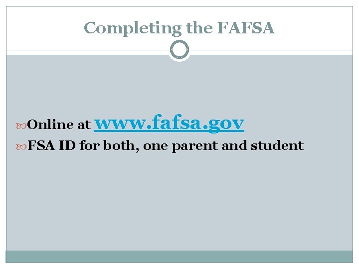 Completing the FAFSA Online at www. fafsa. gov FSA ID for both, one parent