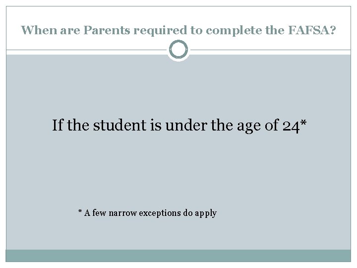 When are Parents required to complete the FAFSA? If the student is under the