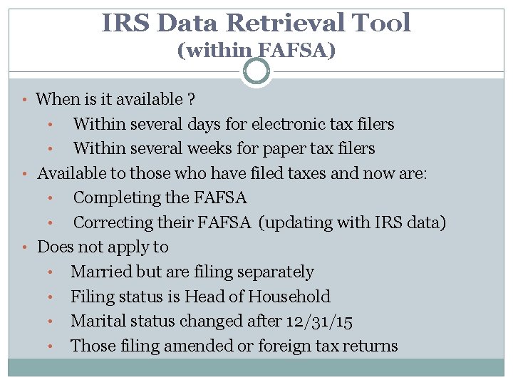 IRS Data Retrieval Tool (within FAFSA) • When is it available ? Within several