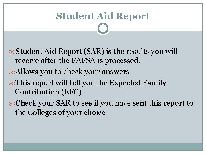 Student Aid Report (SAR) is the results you will receive after the FAFSA is