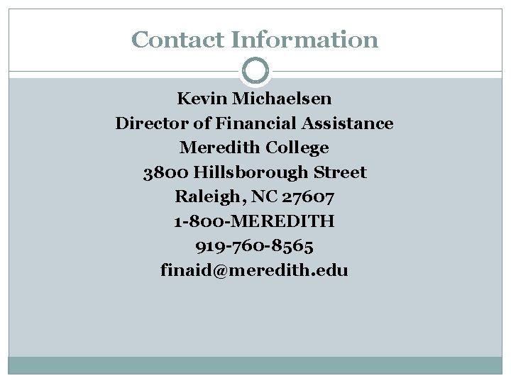 Contact Information Kevin Michaelsen Director of Financial Assistance Meredith College 3800 Hillsborough Street Raleigh,