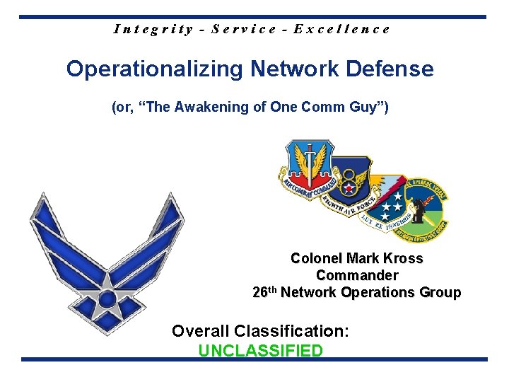 Integrity - Service - Excellence Operationalizing Network Defense (or, “The Awakening of One Comm