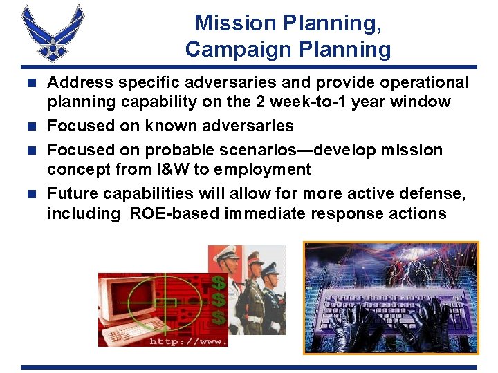 Mission Planning, Campaign Planning Address specific adversaries and provide operational planning capability on the